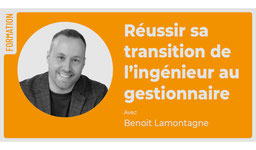 Passer de l’ingénierie à la gestion : un changement de métier à…